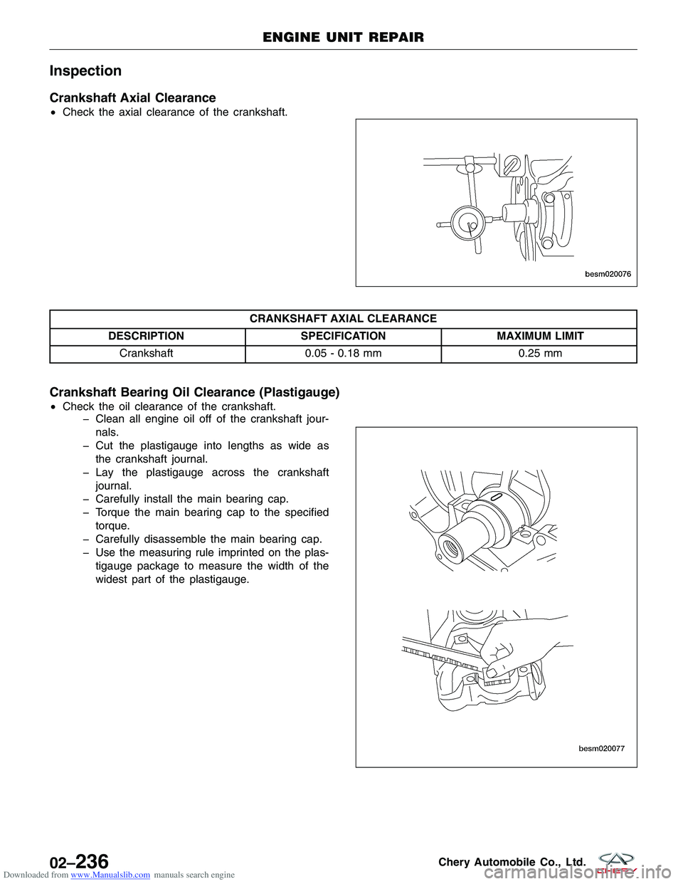 CHERY TIGGO 2009  Service Repair Manual Downloaded from www.Manualslib.com manuals search engine Inspection
Crankshaft Axial Clearance
•Check the axial clearance of the crankshaft.
CRANKSHAFT AXIAL CLEARANCE
DESCRIPTION SPECIFICATION MAXI