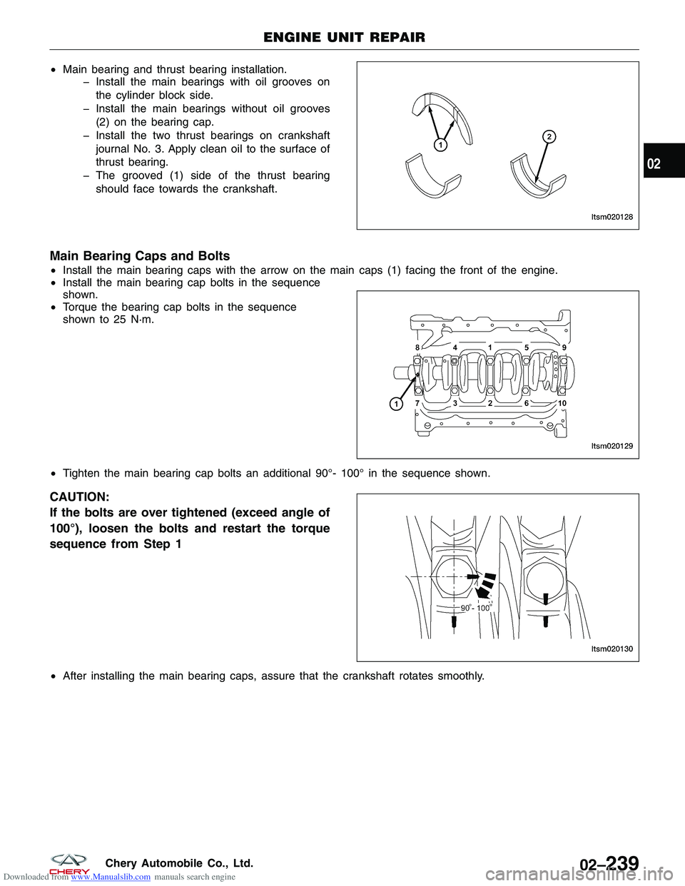 CHERY TIGGO 2009  Service Repair Manual Downloaded from www.Manualslib.com manuals search engine •Main bearing and thrust bearing installation.
� Install the main bearings with oil grooves on
the cylinder block side.
� Install the main be
