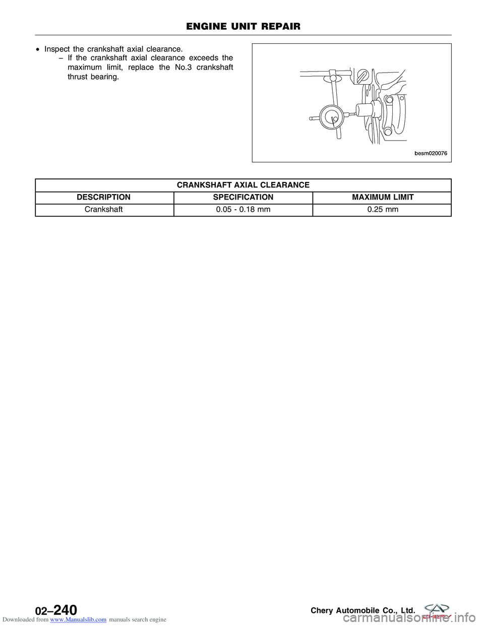 CHERY TIGGO 2009  Service Repair Manual Downloaded from www.Manualslib.com manuals search engine •Inspect the crankshaft axial clearance.
� If the crankshaft axial clearance exceeds the
maximum limit, replace the No.3 crankshaft
thrust be
