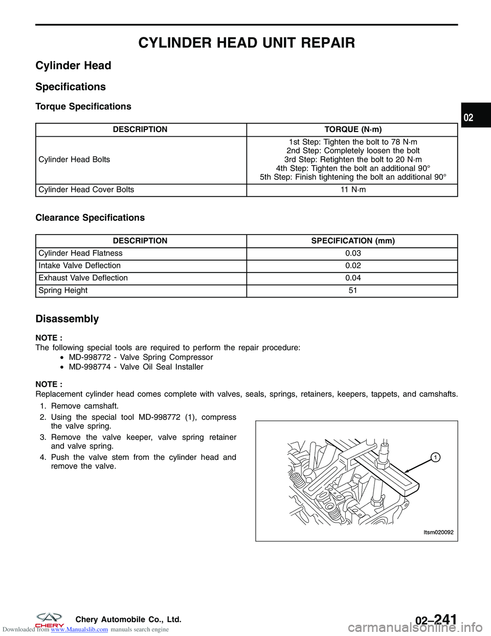 CHERY TIGGO 2009  Service Repair Manual Downloaded from www.Manualslib.com manuals search engine CYLINDER HEAD UNIT REPAIR
Cylinder Head
Specifications
Torque Specifications
DESCRIPTIONTORQUE (N·m)
Cylinder Head Bolts 1st Step: Tighten the
