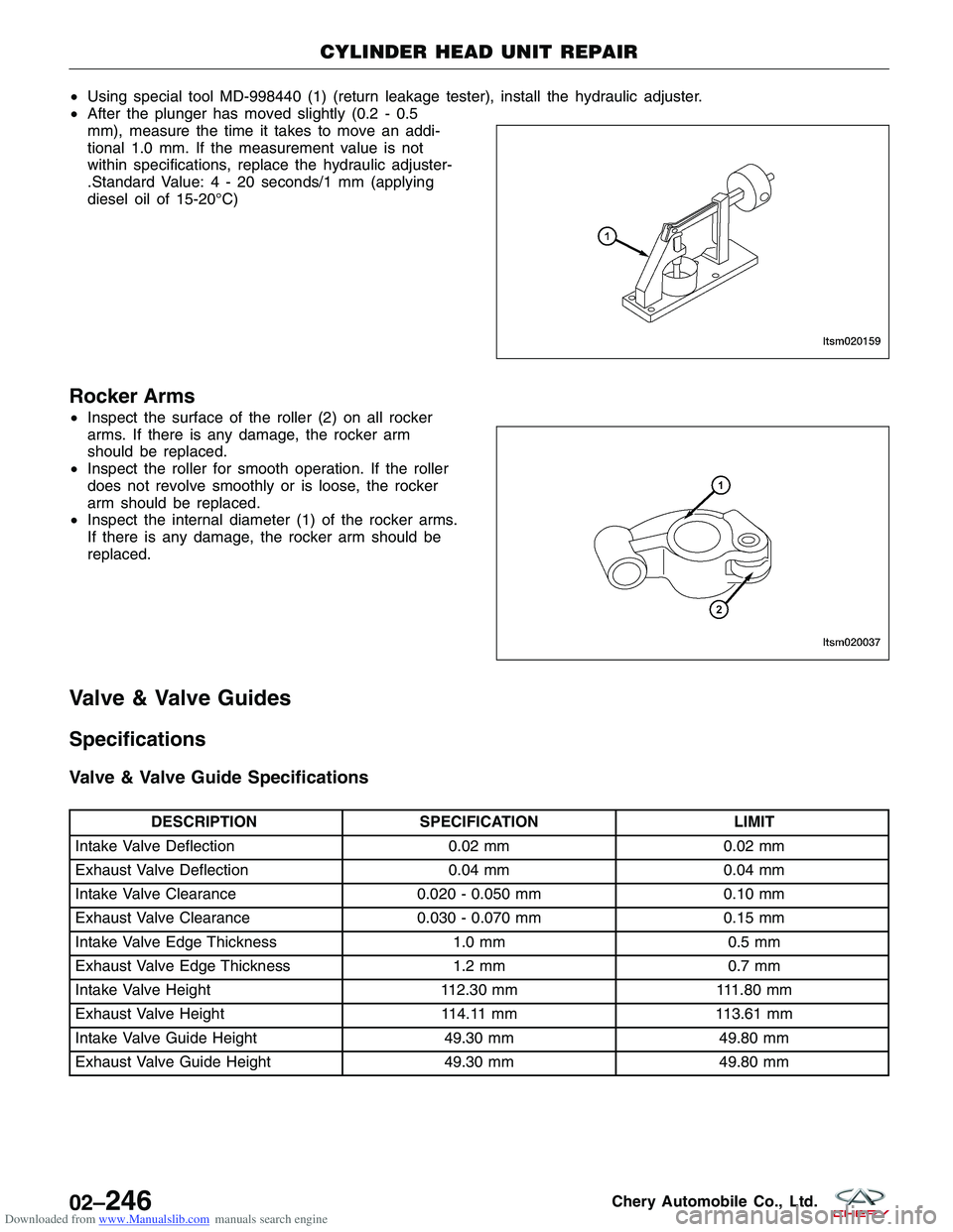 CHERY TIGGO 2009 Service Repair Manual Downloaded from www.Manualslib.com manuals search engine •Using special tool MD-998440 (1) (return leakage tester), install the hydraulic adjuster.
• After the plunger has moved slightly (0.2 - 0. CHERY TIGGO 2009 Service Repair Manual Downloaded from www.Manualslib.com manuals search engine •Using special tool MD-998440 (1) (return leakage tester), install the hydraulic adjuster.
• After the plunger has moved slightly (0.2 - 0.