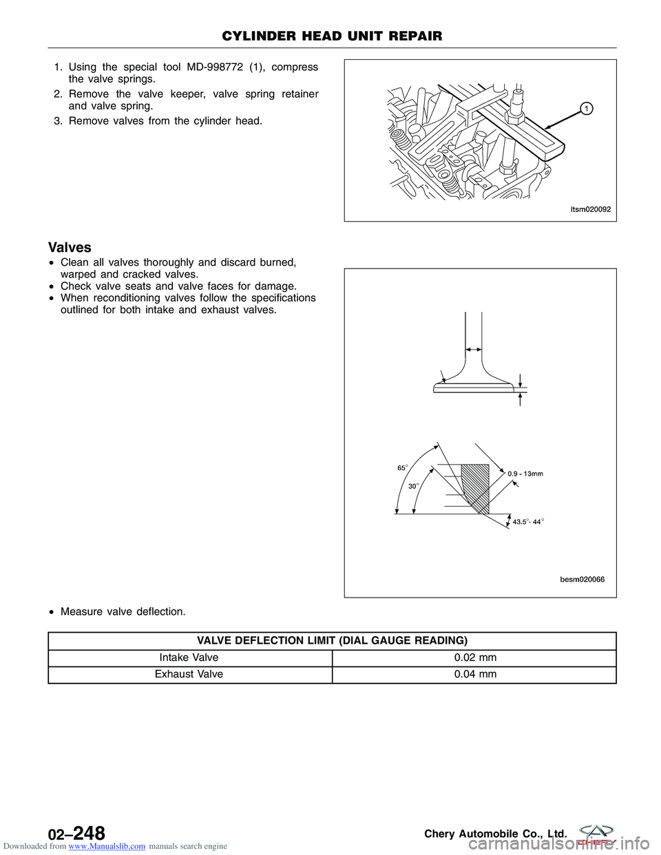 CHERY TIGGO 2009 Service Repair Manual Downloaded from www.Manualslib.com manuals search engine 1. Using the special tool MD-998772 (1), compressthe valve springs.
2. Remove the valve keeper, valve spring retainer and valve spring.
3. Remo CHERY TIGGO 2009 Service Repair Manual Downloaded from www.Manualslib.com manuals search engine 1. Using the special tool MD-998772 (1), compressthe valve springs.
2. Remove the valve keeper, valve spring retainer and valve spring.
3. Remo