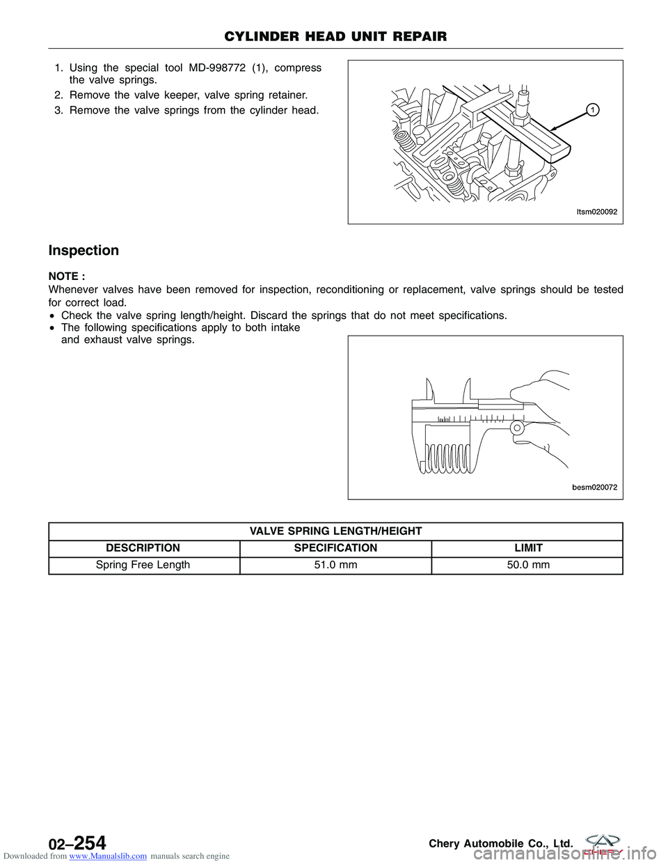 CHERY TIGGO 2009 Service Repair Manual Downloaded from www.Manualslib.com manuals search engine 1. Using the special tool MD-998772 (1), compressthe valve springs.
2. Remove the valve keeper, valve spring retainer.
3. Remove the valve spri CHERY TIGGO 2009 Service Repair Manual Downloaded from www.Manualslib.com manuals search engine 1. Using the special tool MD-998772 (1), compressthe valve springs.
2. Remove the valve keeper, valve spring retainer.
3. Remove the valve spri