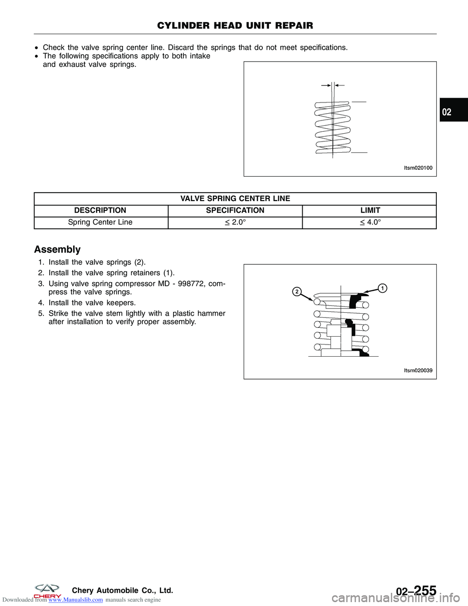 CHERY TIGGO 2009 Service Repair Manual Downloaded from www.Manualslib.com manuals search engine •Check the valve spring center line. Discard the springs that do not meet specifications.
• The following specifications apply to both inta CHERY TIGGO 2009 Service Repair Manual Downloaded from www.Manualslib.com manuals search engine •Check the valve spring center line. Discard the springs that do not meet specifications.
• The following specifications apply to both inta
