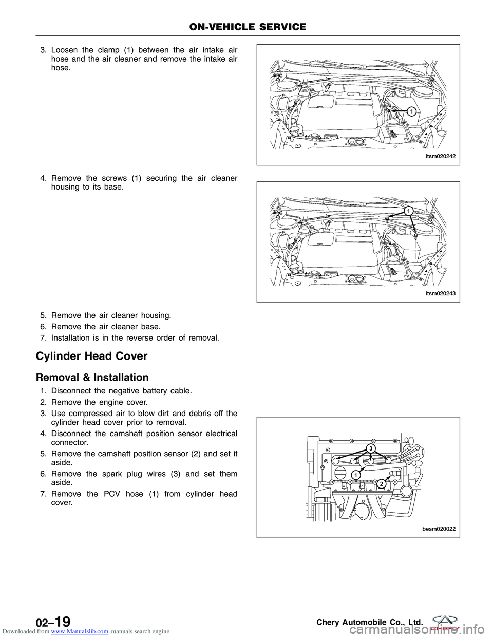 CHERY TIGGO 2009  Service Repair Manual Downloaded from www.Manualslib.com manuals search engine 3. Loosen the clamp (1) between the air intake airhose and the air cleaner and remove the intake air
hose.
4. Remove the screws (1) securing th