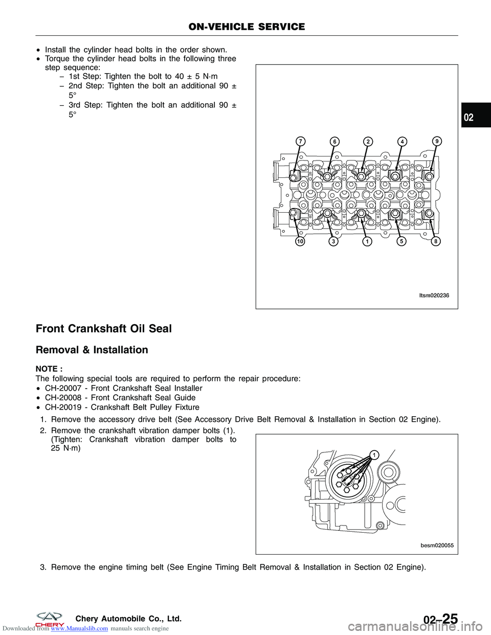 CHERY TIGGO 2009  Service Workshop Manual Downloaded from www.Manualslib.com manuals search engine •Install the cylinder head bolts in the order shown.
• Torque the cylinder head bolts in the following three
step sequence:
� 1st Step: Tig