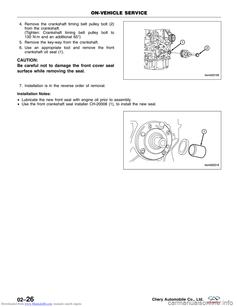 CHERY TIGGO 2009  Service Owners Manual Downloaded from www.Manualslib.com manuals search engine 4. Remove the crankshaft timing belt pulley bolt (2)from the crankshaft.
(Tighten: Crankshaft timing belt pulley bolt to
130 N·m and an additi