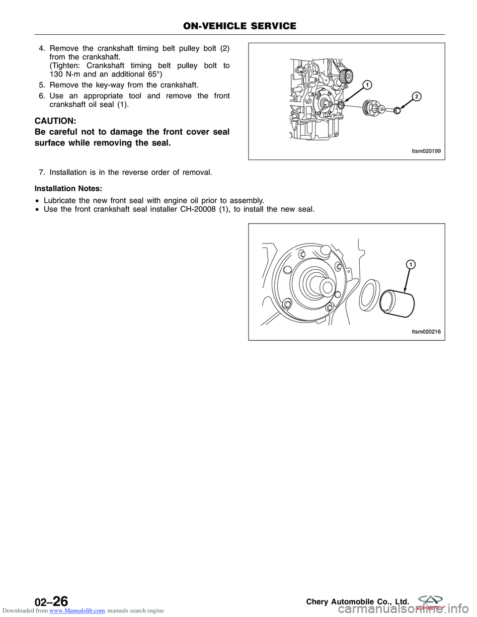CHERY TIGGO 2009  Service Workshop Manual Downloaded from www.Manualslib.com manuals search engine 4. Remove the crankshaft timing belt pulley bolt (2)from the crankshaft.
(Tighten: Crankshaft timing belt pulley bolt to
130 N·m and an additi