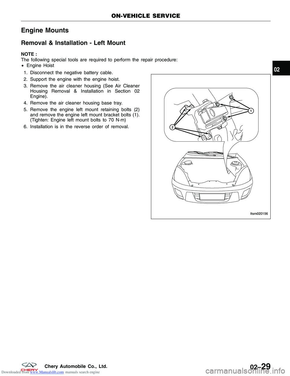 CHERY TIGGO 2009  Service Repair Manual Downloaded from www.Manualslib.com manuals search engine Engine Mounts
Removal & Installation - Left Mount
NOTE :
The following special tools are required to perform the repair procedure:
•Engine Ho