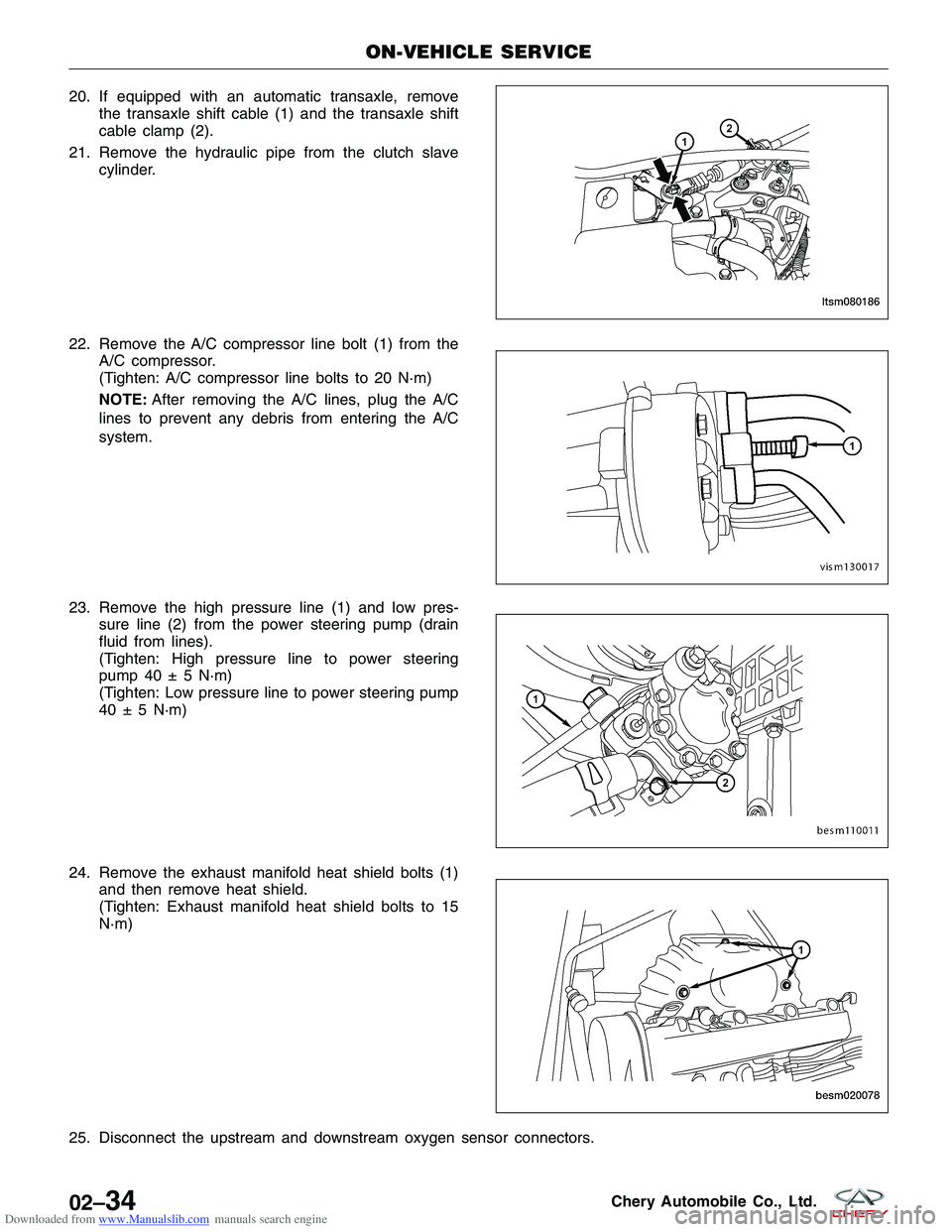CHERY TIGGO 2009  Service Owners Guide Downloaded from www.Manualslib.com manuals search engine 20. If equipped with an automatic transaxle, removethe transaxle shift cable (1) and the transaxle shift
cable clamp (2).
21. Remove the hydrau