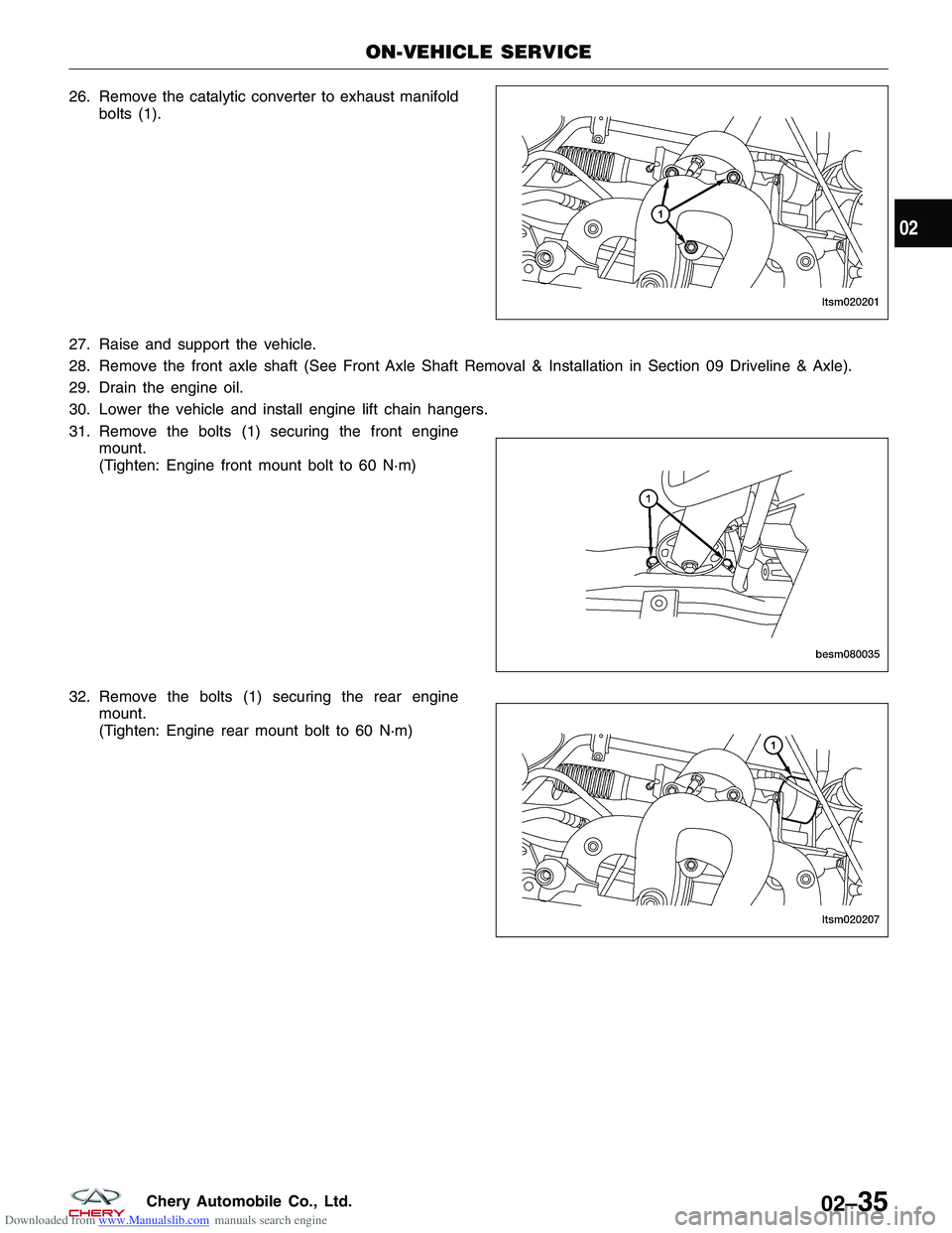 CHERY TIGGO 2009 Service Manual PDF Downloaded from www.Manualslib.com manuals search engine 26. Remove the catalytic converter to exhaust manifoldbolts (1).
27. Raise and support the vehicle.
28. Remove the front axle shaft (See Front CHERY TIGGO 2009 Service Manual PDF Downloaded from www.Manualslib.com manuals search engine 26. Remove the catalytic converter to exhaust manifoldbolts (1).
27. Raise and support the vehicle.
28. Remove the front axle shaft (See Front