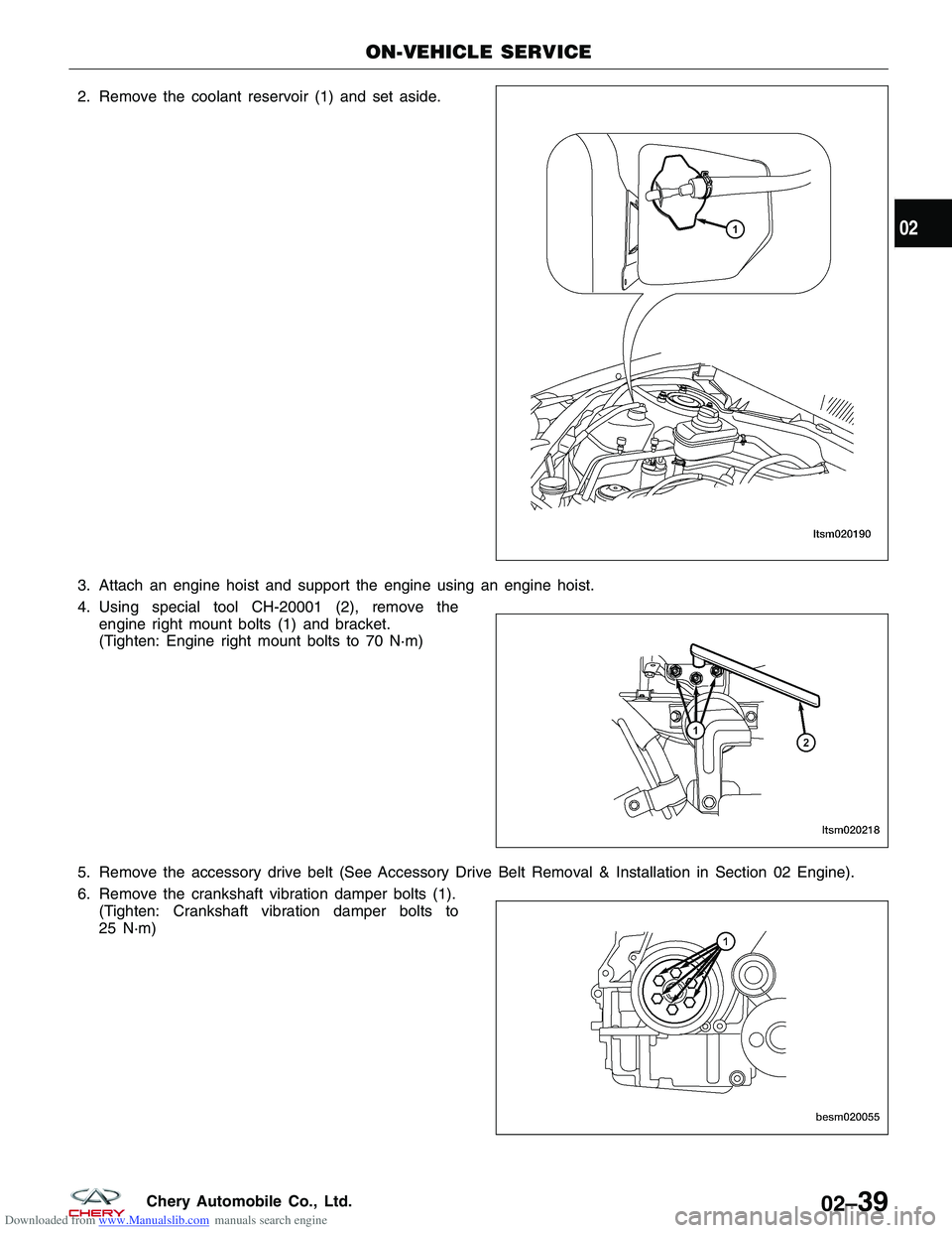 CHERY TIGGO 2009  Service Owners Guide Downloaded from www.Manualslib.com manuals search engine 2. Remove the coolant reservoir (1) and set aside.
3. Attach an engine hoist and support the engine using an engine hoist.
4. Using special too