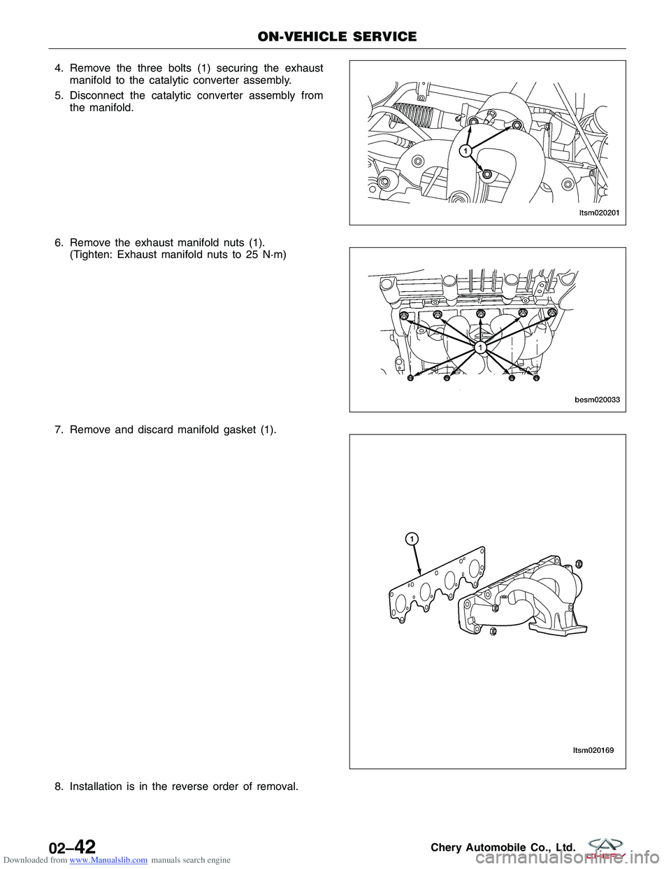 CHERY TIGGO 2009  Service Service Manual Downloaded from www.Manualslib.com manuals search engine 4. Remove the three bolts (1) securing the exhaustmanifold to the catalytic converter assembly.
5. Disconnect the catalytic converter assembly 