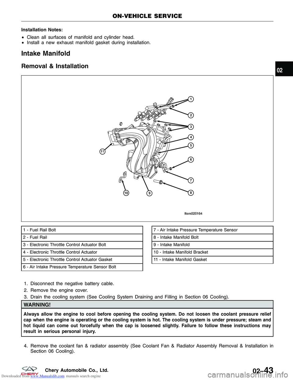 CHERY TIGGO 2009  Service Repair Manual Downloaded from www.Manualslib.com manuals search engine Installation Notes:
•Clean all surfaces of manifold and cylinder head.
• Install a new exhaust manifold gasket during installation.
Intake 