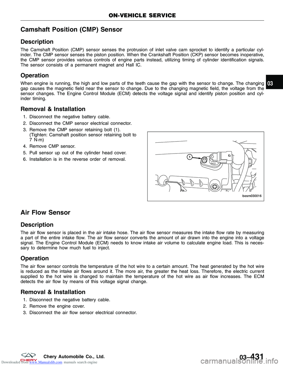 CHERY TIGGO 2009 Service Repair Manual Downloaded from www.Manualslib.com manuals search engine Camshaft Position (CMP) Sensor
Description
The Camshaft Position (CMP) sensor senses the protrusion of inlet valve cam sprocket to identify a p CHERY TIGGO 2009 Service Repair Manual Downloaded from www.Manualslib.com manuals search engine Camshaft Position (CMP) Sensor
Description
The Camshaft Position (CMP) sensor senses the protrusion of inlet valve cam sprocket to identify a p