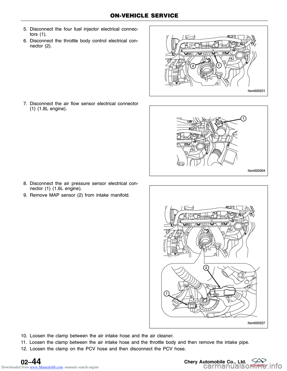 CHERY TIGGO 2009  Service User Guide Downloaded from www.Manualslib.com manuals search engine 5. Disconnect the four fuel injector electrical connec-tors (1).
6. Disconnect the throttle body control electrical con- nector (2).
7. Disconn
