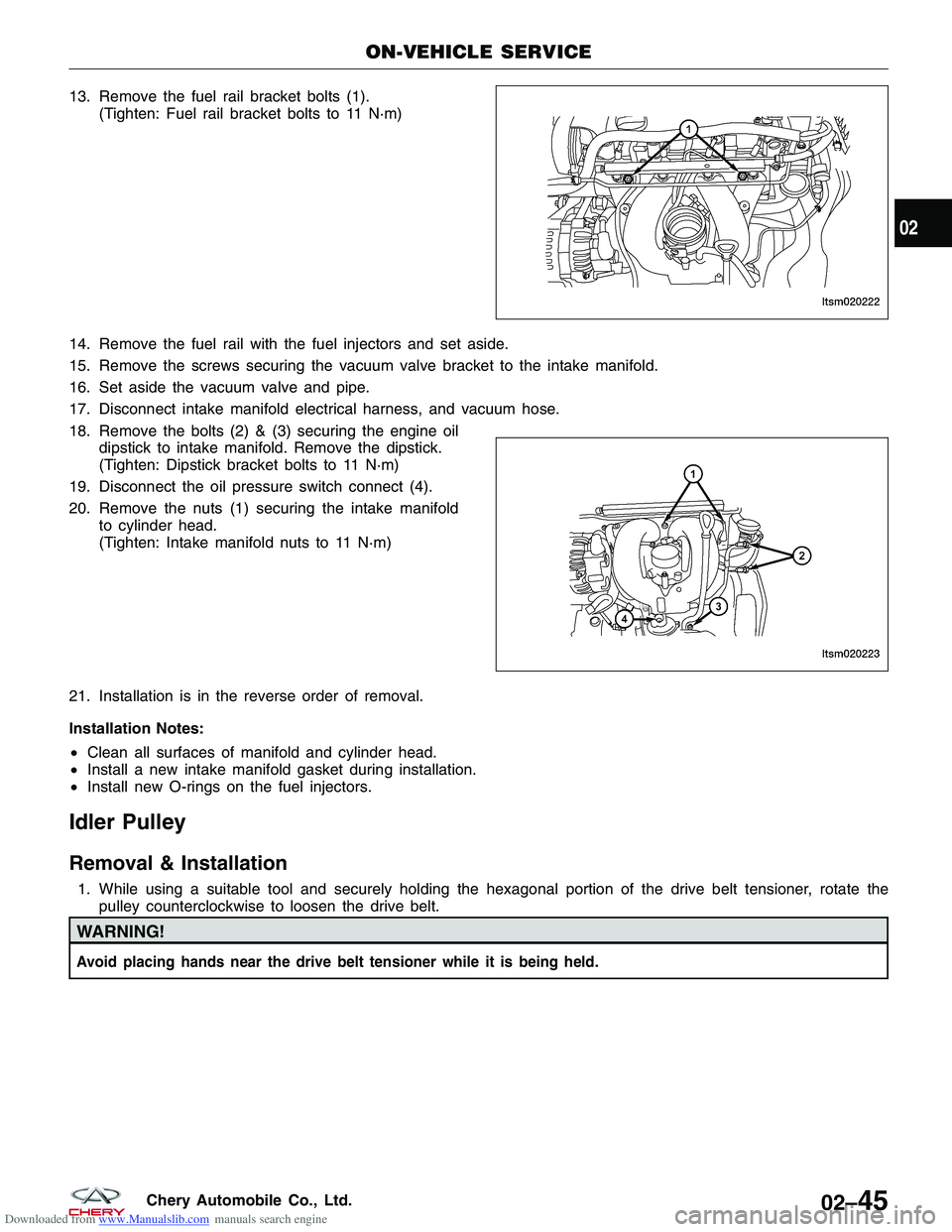 CHERY TIGGO 2009  Service Repair Manual Downloaded from www.Manualslib.com manuals search engine 13. Remove the fuel rail bracket bolts (1).(Tighten: Fuel rail bracket bolts to 11 N·m)
14. Remove the fuel rail with the fuel injectors and s