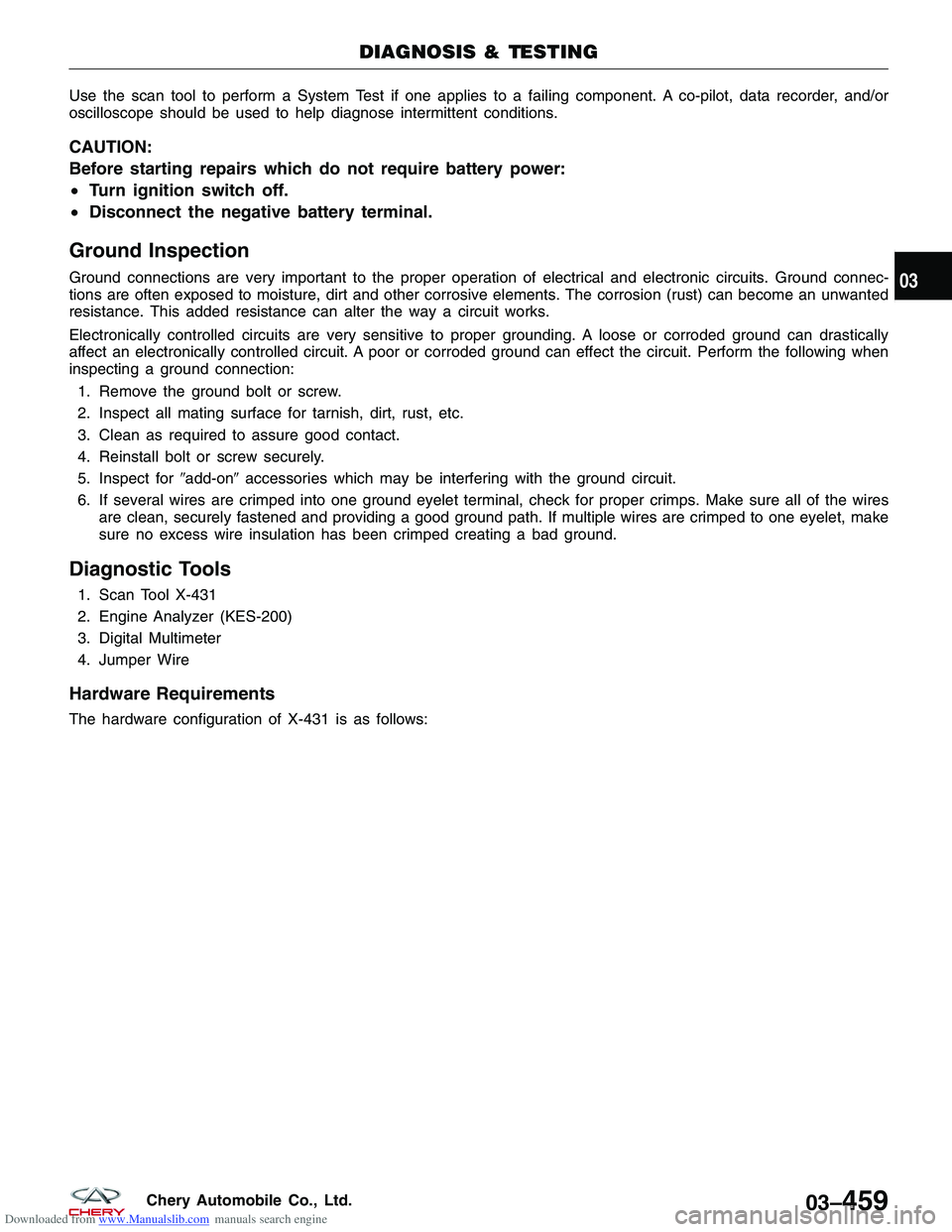 CHERY TIGGO 2009 Service Repair Manual Downloaded from www.Manualslib.com manuals search engine Use the scan tool to perform a System Test if one applies to a failing component. A co-pilot, data recorder, and/or
oscilloscope should be used CHERY TIGGO 2009 Service Repair Manual Downloaded from www.Manualslib.com manuals search engine Use the scan tool to perform a System Test if one applies to a failing component. A co-pilot, data recorder, and/or
oscilloscope should be used