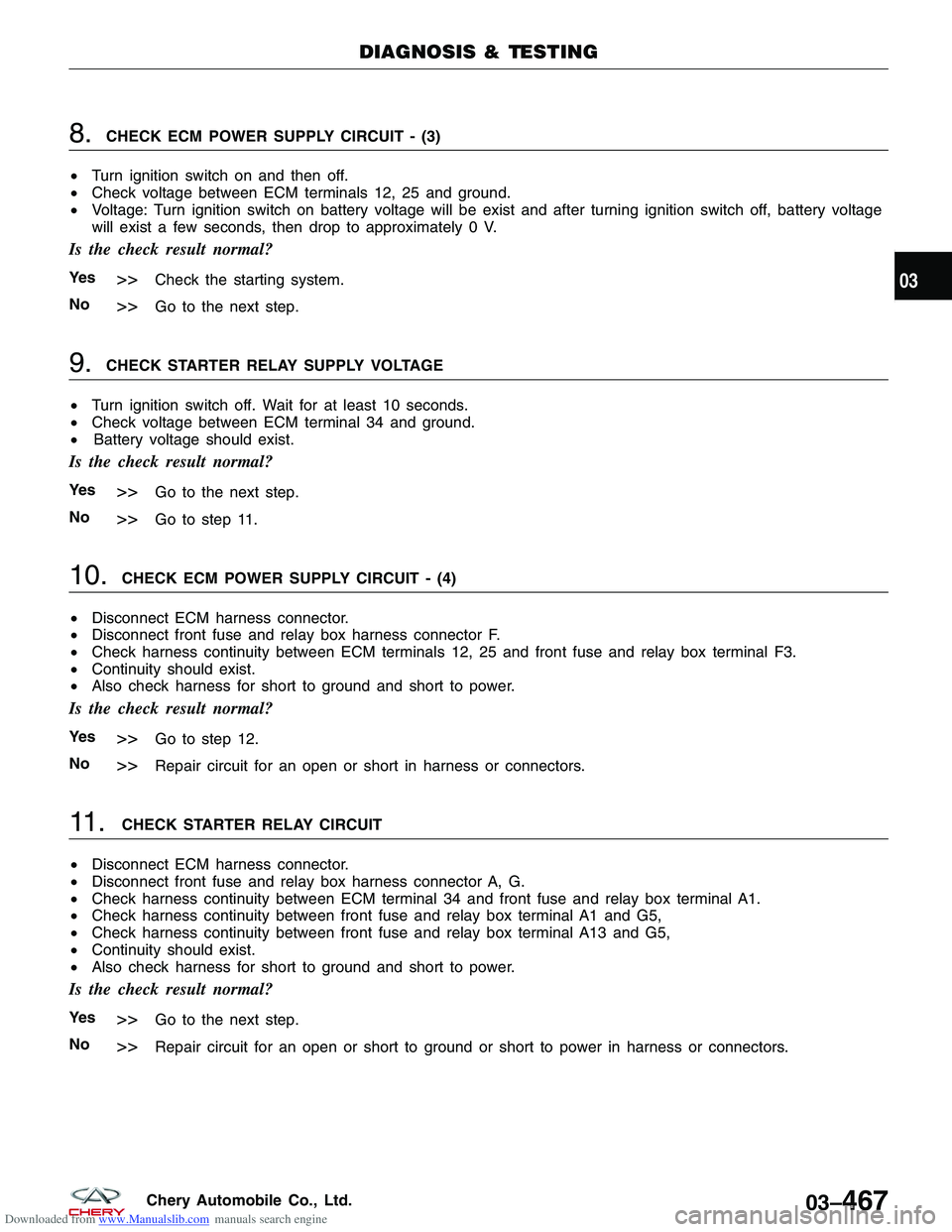 CHERY TIGGO 2009  Service Service Manual Downloaded from www.Manualslib.com manuals search engine 8.CHECK ECM POWER SUPPLY CIRCUIT - (3)
•  Turn ignition switch on and then off.
•  Check voltage between ECM terminals

12, 25 and ground.
