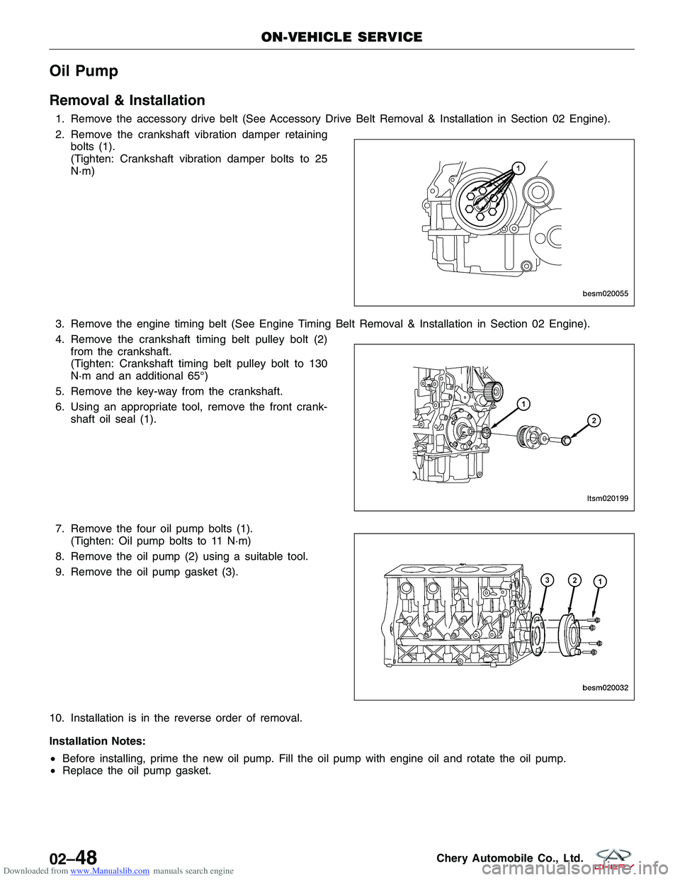 CHERY TIGGO 2009 Service Manual PDF Downloaded from www.Manualslib.com manuals search engine Oil Pump
Removal & Installation
1. Remove the accessory drive belt (See Accessory Drive Belt Removal & Installation in Section 02 Engine).
2. R CHERY TIGGO 2009 Service Manual PDF Downloaded from www.Manualslib.com manuals search engine Oil Pump
Removal & Installation
1. Remove the accessory drive belt (See Accessory Drive Belt Removal & Installation in Section 02 Engine).
2. R