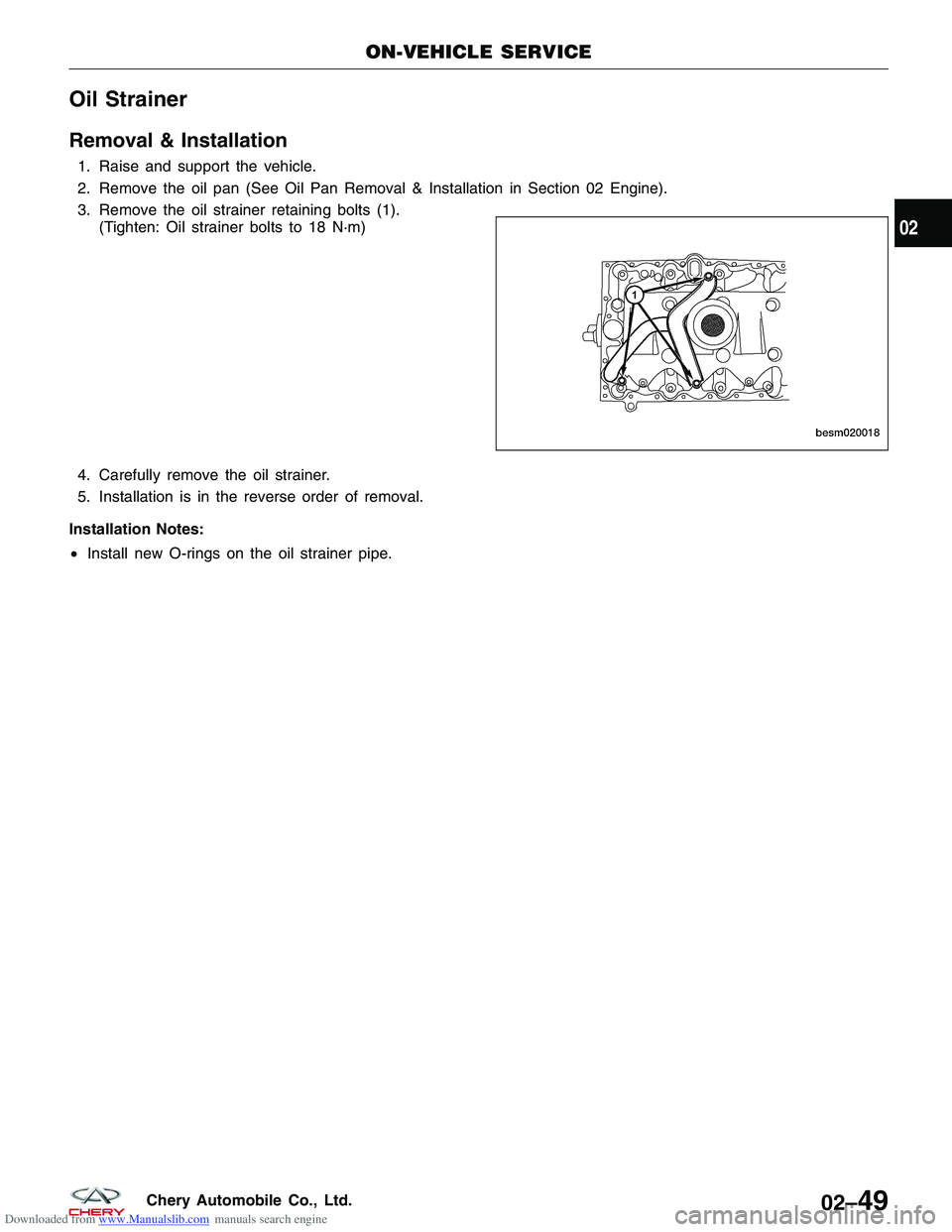 CHERY TIGGO 2009 Service Manual PDF Downloaded from www.Manualslib.com manuals search engine Oil Strainer
Removal & Installation
1. Raise and support the vehicle.
2. Remove the oil pan (See Oil Pan Removal & Installation in Section 02 E CHERY TIGGO 2009 Service Manual PDF Downloaded from www.Manualslib.com manuals search engine Oil Strainer
Removal & Installation
1. Raise and support the vehicle.
2. Remove the oil pan (See Oil Pan Removal & Installation in Section 02 E