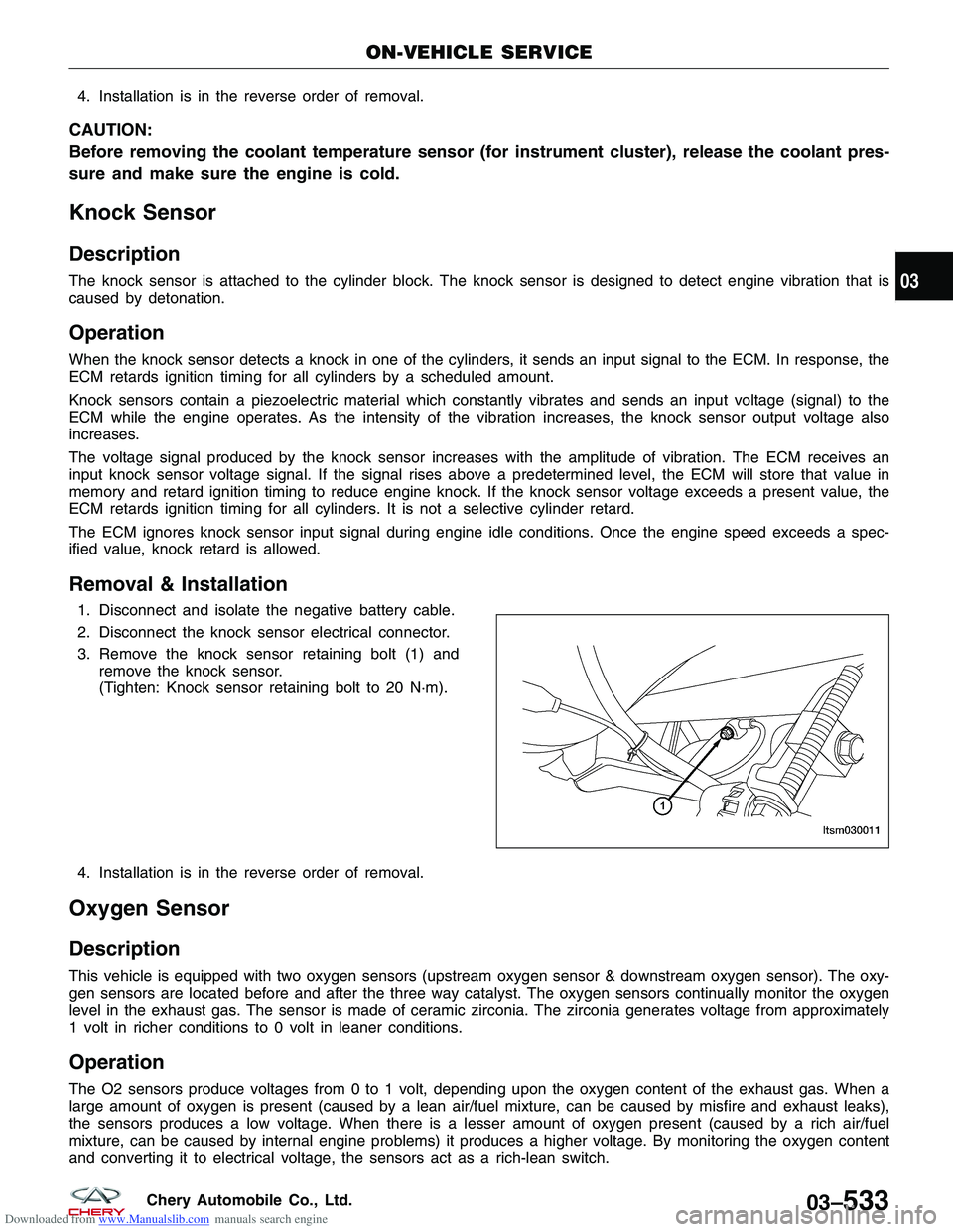 CHERY TIGGO 2009  Service Repair Manual Downloaded from www.Manualslib.com manuals search engine 4. Installation is in the reverse order of removal.
CAUTION:
Before removing the coolant temperature sensor (for instrument cluster), release t