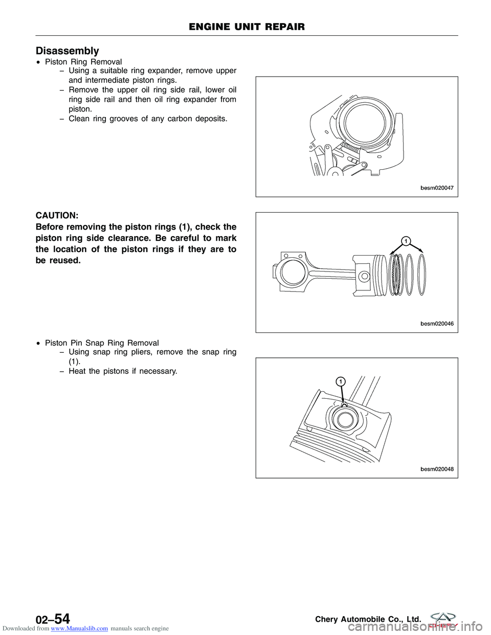 CHERY TIGGO 2009  Service Repair Manual Downloaded from www.Manualslib.com manuals search engine Disassembly
•Piston Ring Removal
� Using a suitable ring expander, remove upper
and intermediate piston rings.
� Remove the upper oil ring si