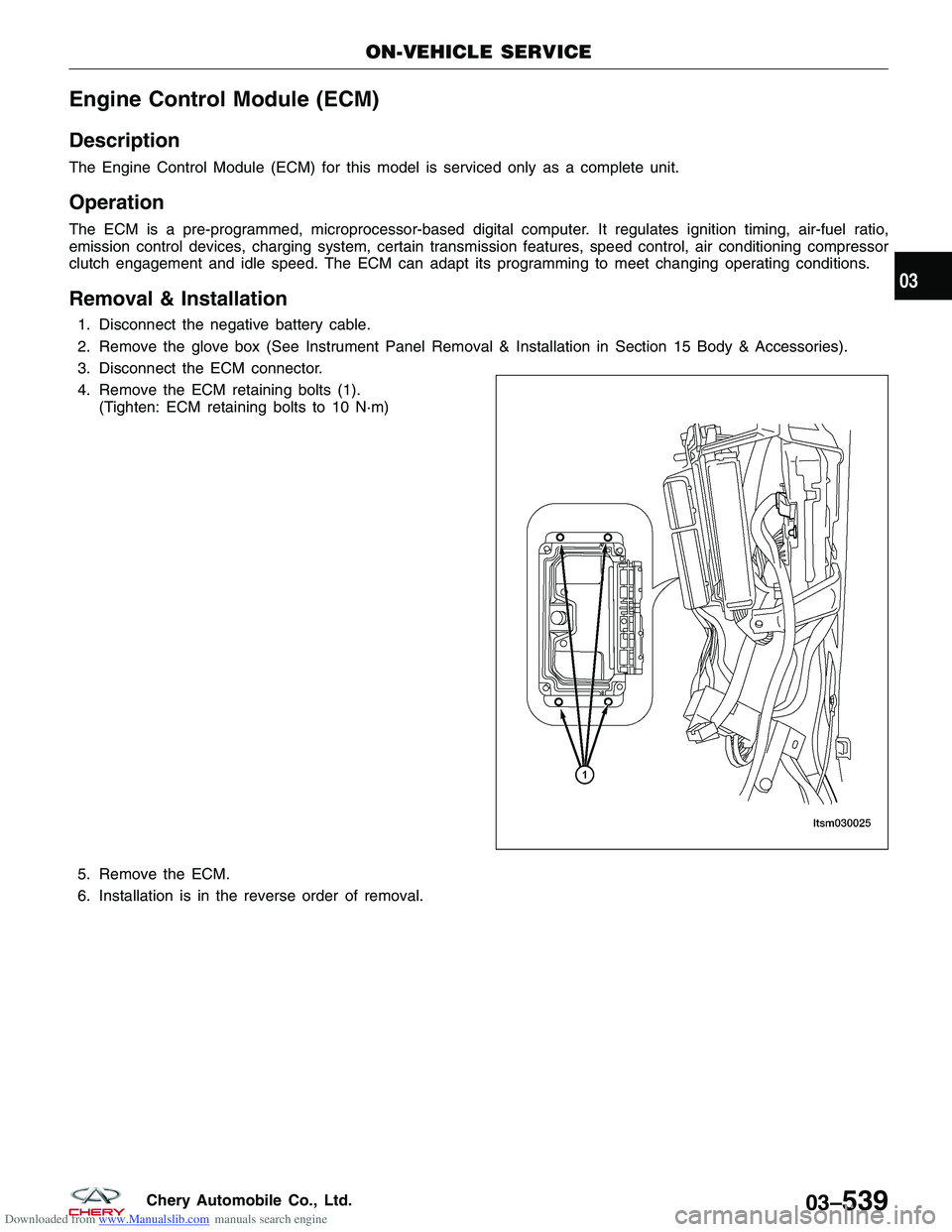 CHERY TIGGO 2009  Service Repair Manual Downloaded from www.Manualslib.com manuals search engine Engine Control Module (ECM)
Description
The Engine Control Module (ECM) for this model is serviced only as a complete unit.
Operation
The ECM i