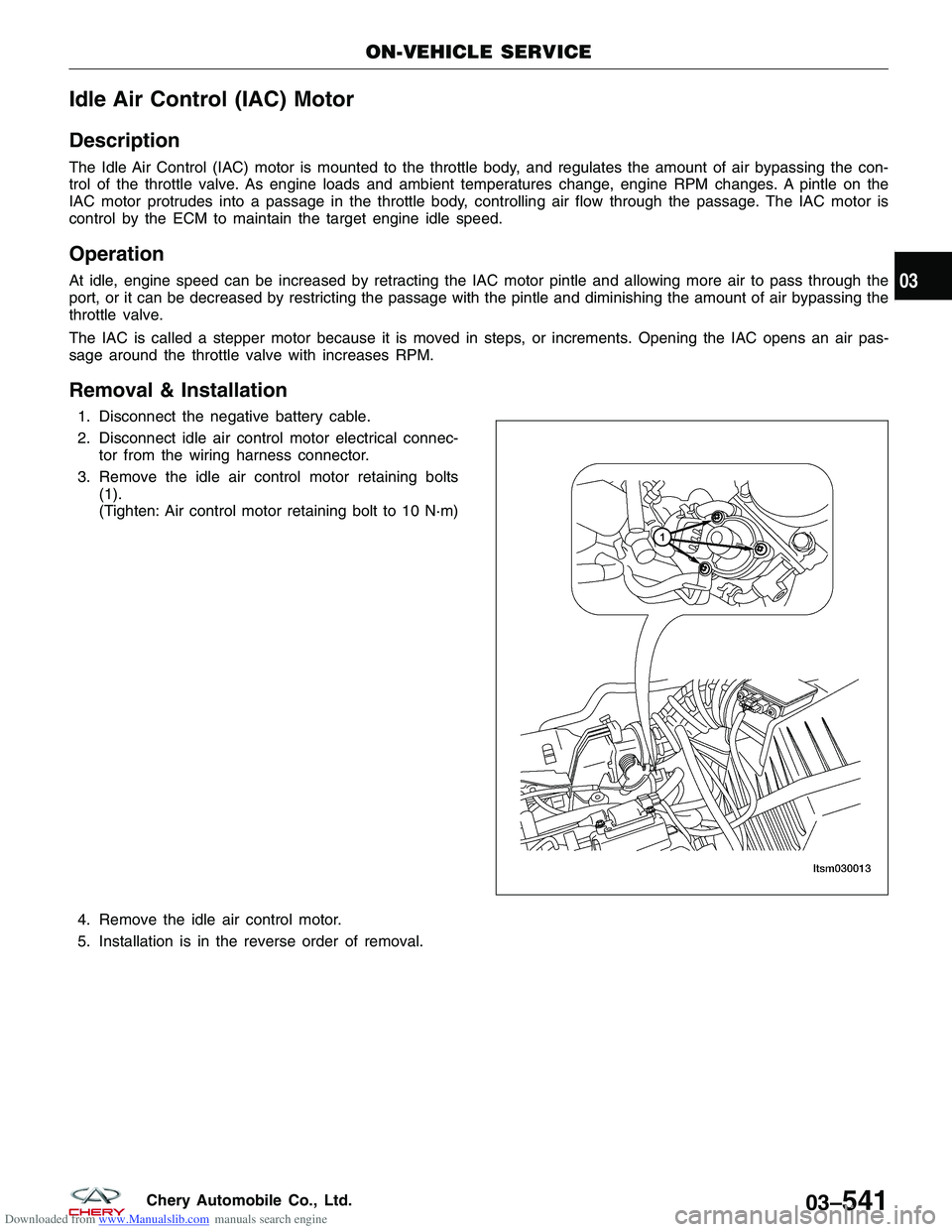 CHERY TIGGO 2009  Service Repair Manual Downloaded from www.Manualslib.com manuals search engine Idle Air Control (IAC) Motor
Description
The Idle Air Control (IAC) motor is mounted to the throttle body, and regulates the amount of air bypa