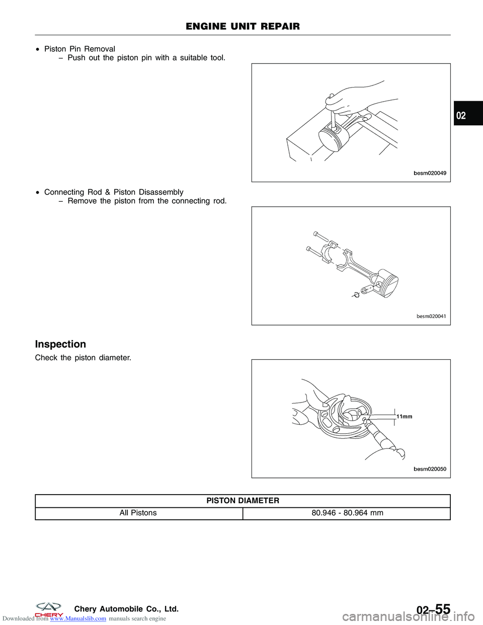 CHERY TIGGO 2009  Service Manual Online Downloaded from www.Manualslib.com manuals search engine •Piston Pin Removal
� Push out the piston pin with a suitable tool.
• Connecting Rod & Piston Disassembly
� Remove the piston from the conn