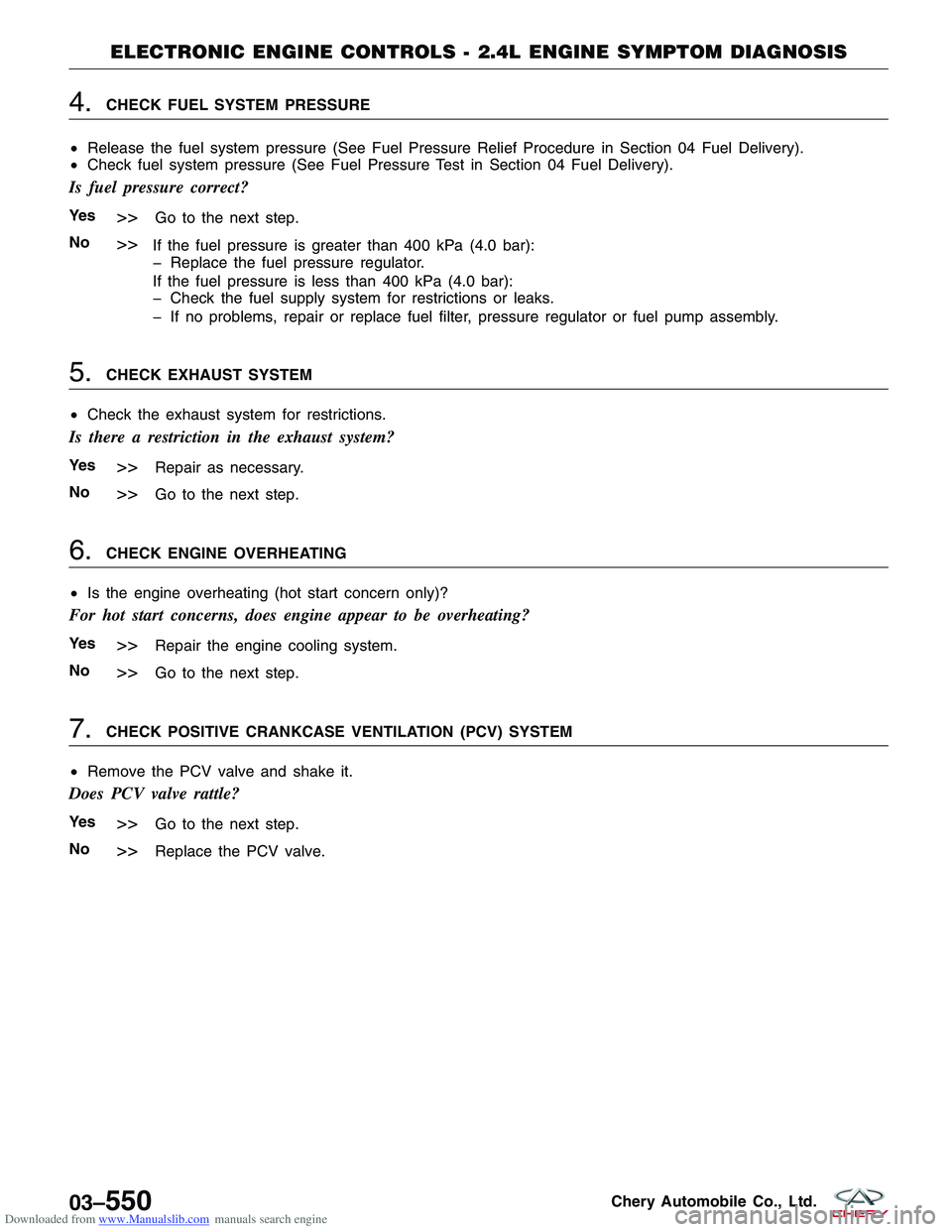 CHERY TIGGO 2009  Service Repair Manual Downloaded from www.Manualslib.com manuals search engine 4.CHECK FUEL SYSTEM PRESSURE
• Release the fuel system pressure (See Fuel Pressure Relief Procedure in Section 04 Fuel Delivery).
• Check f