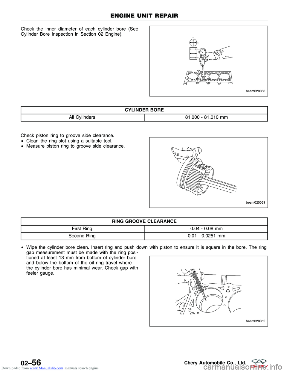 CHERY TIGGO 2009  Service Manual Online Downloaded from www.Manualslib.com manuals search engine Check the inner diameter of each cylinder bore (See
Cylinder Bore Inspection in Section 02 Engine).
CYLINDER BORE
All Cylinders 81.000 - 81.010
