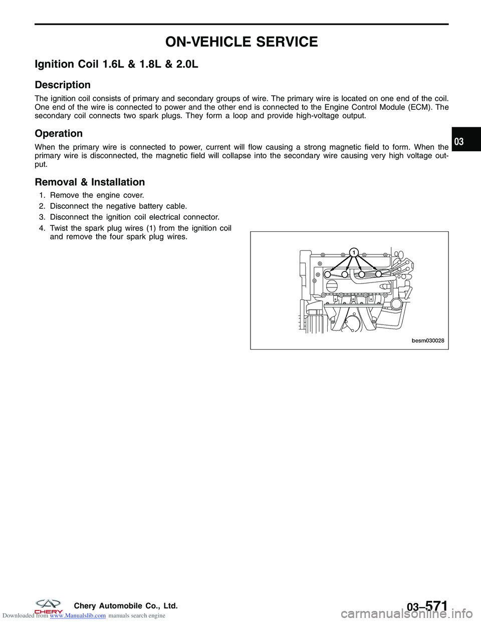 CHERY TIGGO 2009  Service Repair Manual Downloaded from www.Manualslib.com manuals search engine ON-VEHICLE SERVICE
Ignition Coil 1.6L & 1.8L & 2.0L
Description
The ignition coil consists of primary and secondary groups of wire. The primary