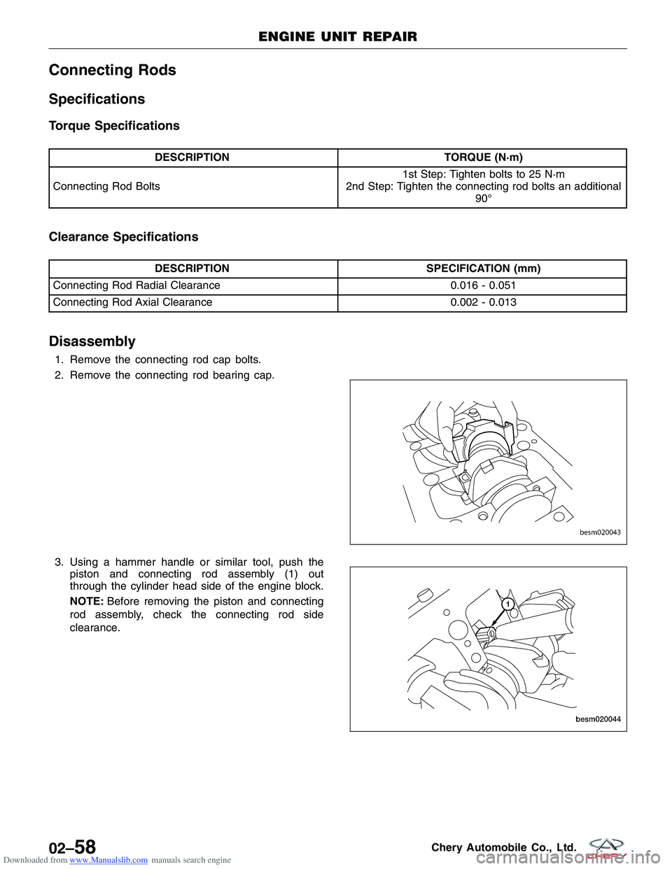 CHERY TIGGO 2009  Service Manual Online Downloaded from www.Manualslib.com manuals search engine Connecting Rods
Specifications
Torque Specifications
DESCRIPTIONTORQUE (N·m)
Connecting Rod Bolts 1st Step: Tighten bolts to 25 N·m
2nd Step: