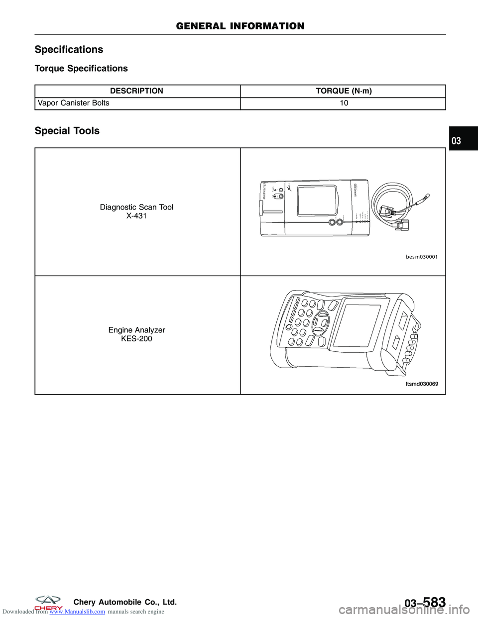 CHERY TIGGO 2009  Service Repair Manual Downloaded from www.Manualslib.com manuals search engine Specifications
Torque Specifications
DESCRIPTIONTORQUE (N·m)
Vapor Canister Bolts 10
Special Tools
Diagnostic Scan Tool
X-431
Engine AnalyzerK
