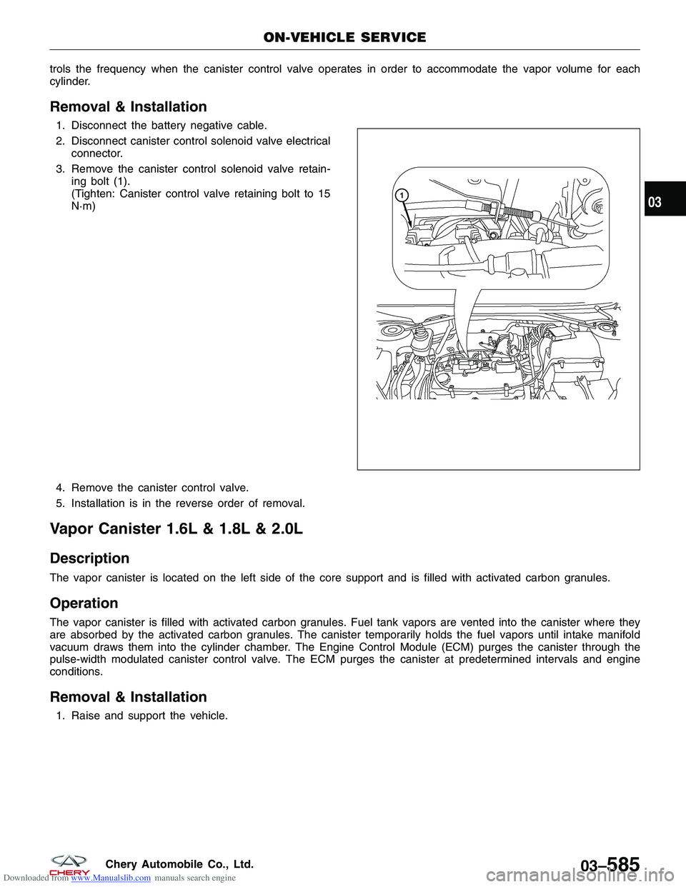 CHERY TIGGO 2009  Service Repair Manual Downloaded from www.Manualslib.com manuals search engine trols the frequency when the canister control valve operates in order to accommodate the vapor volume for each
cylinder.
Removal & Installation