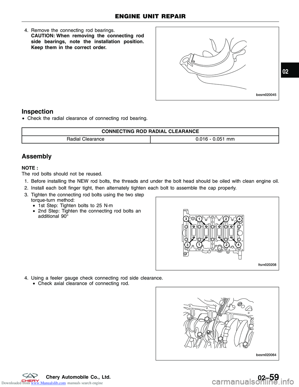 CHERY TIGGO 2009  Service Manual Online Downloaded from www.Manualslib.com manuals search engine 4. Remove the connecting rod bearings.CAUTION: When removing the connecting rod
side bearings, note the installation position.
Keep them in the
