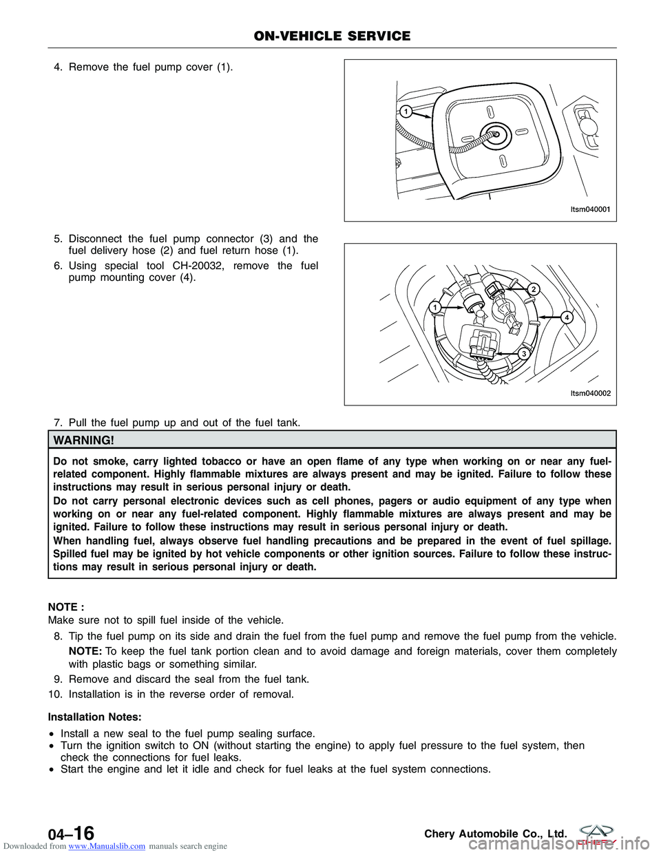 CHERY TIGGO 2009  Service Repair Manual Downloaded from www.Manualslib.com manuals search engine 4. Remove the fuel pump cover (1).
5. Disconnect the fuel pump connector (3) and thefuel delivery hose (2) and fuel return hose (1).
6. Using s