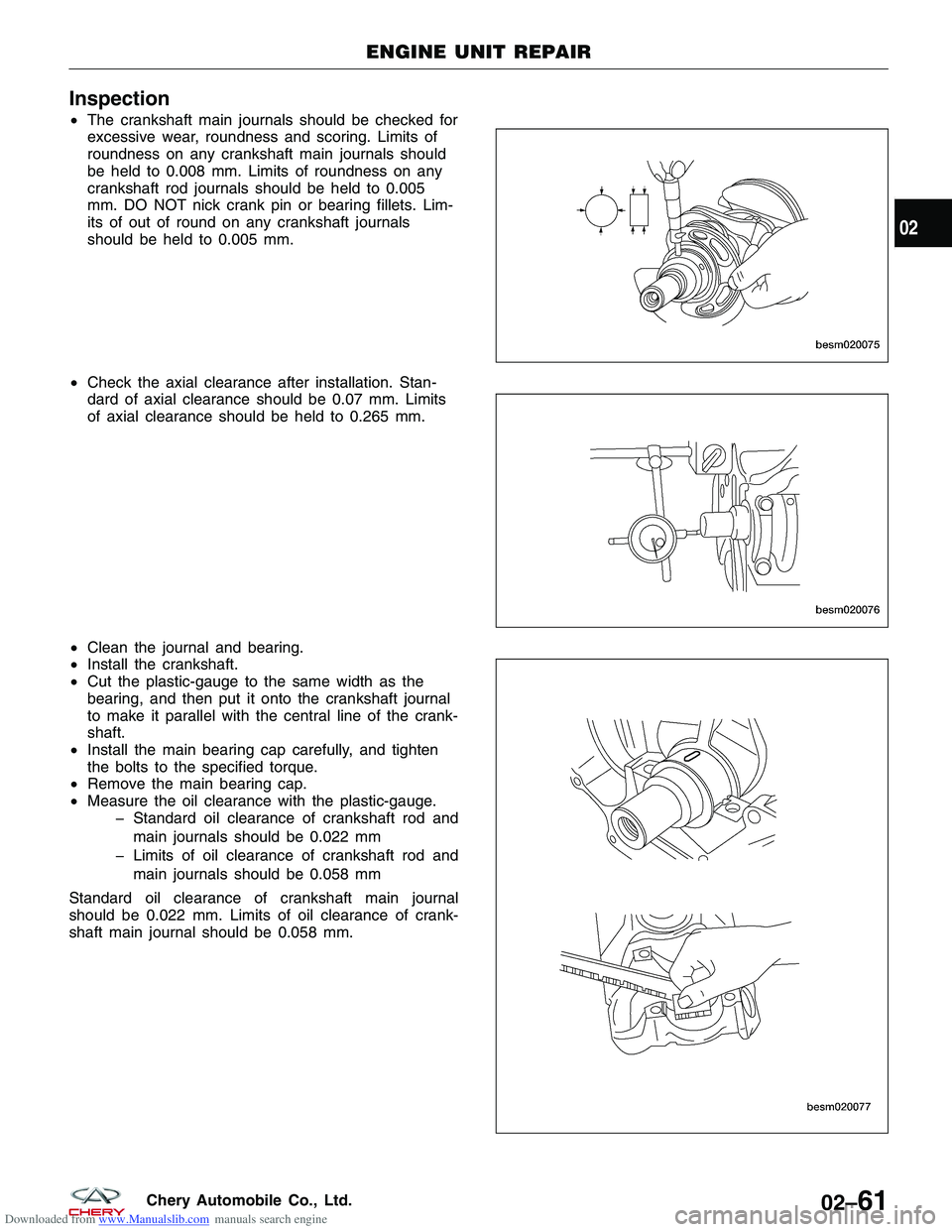 CHERY TIGGO 2009  Service Manual Online Downloaded from www.Manualslib.com manuals search engine Inspection
•The crankshaft main journals should be checked for
excessive wear, roundness and scoring. Limits of
roundness on any crankshaft m
