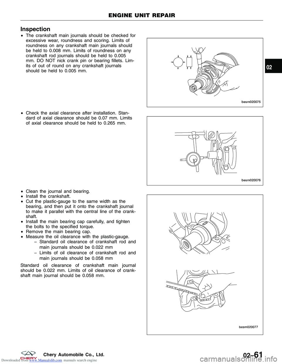 CHERY TIGGO 2009  Service Repair Manual Downloaded from www.Manualslib.com manuals search engine Inspection
•The crankshaft main journals should be checked for
excessive wear, roundness and scoring. Limits of
roundness on any crankshaft m