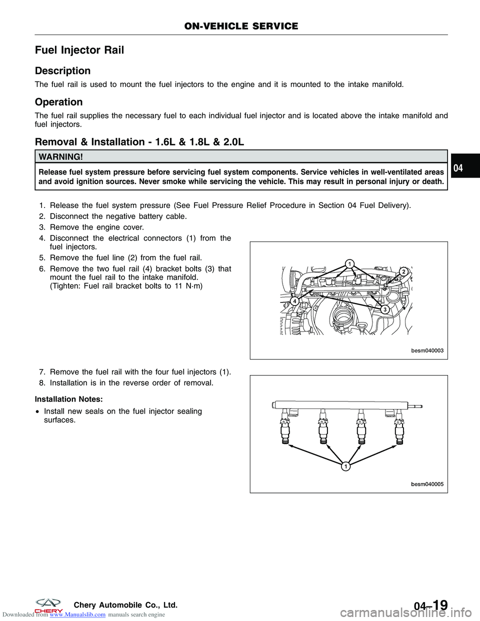 CHERY TIGGO 2009  Service Repair Manual Downloaded from www.Manualslib.com manuals search engine Fuel Injector Rail
Description
The fuel rail is used to mount the fuel injectors to the engine and it is mounted to the intake manifold.
Operat