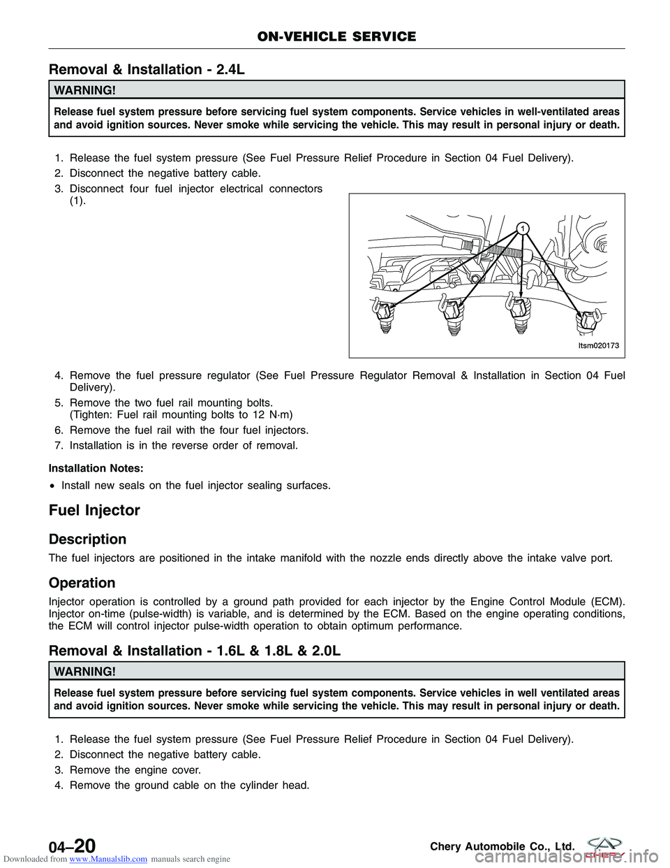 CHERY TIGGO 2009  Service Repair Manual Downloaded from www.Manualslib.com manuals search engine Removal & Installation - 2.4L
WARNING!
Release fuel system pressure before servicing fuel system components. Service vehicles in well-ventilate