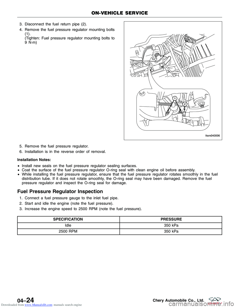 CHERY TIGGO 2009  Service Repair Manual Downloaded from www.Manualslib.com manuals search engine 3. Disconnect the fuel return pipe (2).
4. Remove the fuel pressure regulator mounting bolts(1).
(Tighten: Fuel pressure regulator mounting bol