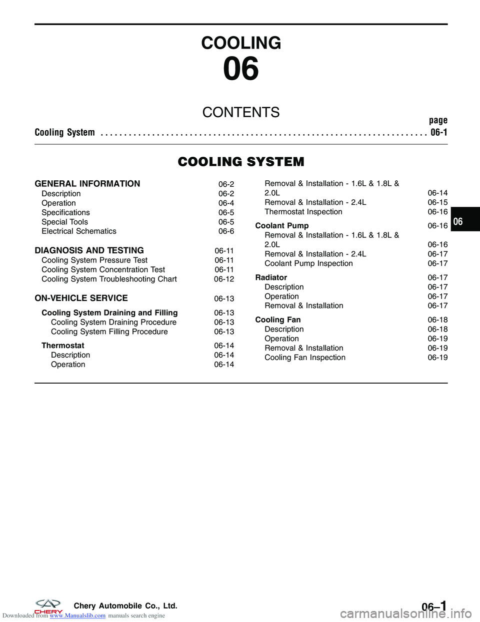 CHERY TIGGO 2009  Service Repair Manual Downloaded from www.Manualslib.com manuals search engine COOLING
06
CONTENTSpage
Cooling System ...................................................................... 06-1
COOLING SYSTEM
GENERAL INFOR