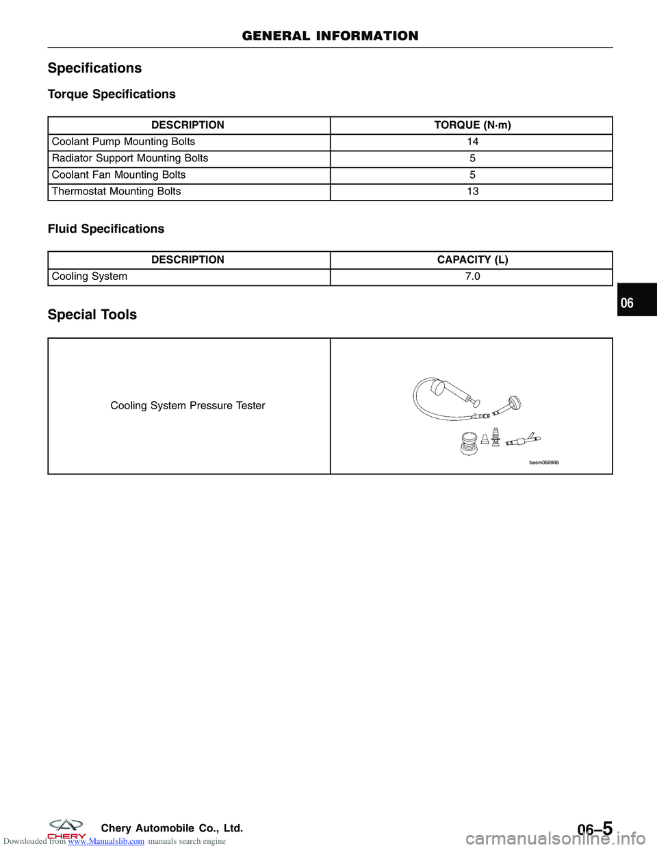 CHERY TIGGO 2009  Service Repair Manual Downloaded from www.Manualslib.com manuals search engine Specifications
Torque Specifications
DESCRIPTIONTORQUE (N·m)
Coolant Pump Mounting Bolts 14
Radiator Support Mounting Bolts 5
Coolant Fan Moun