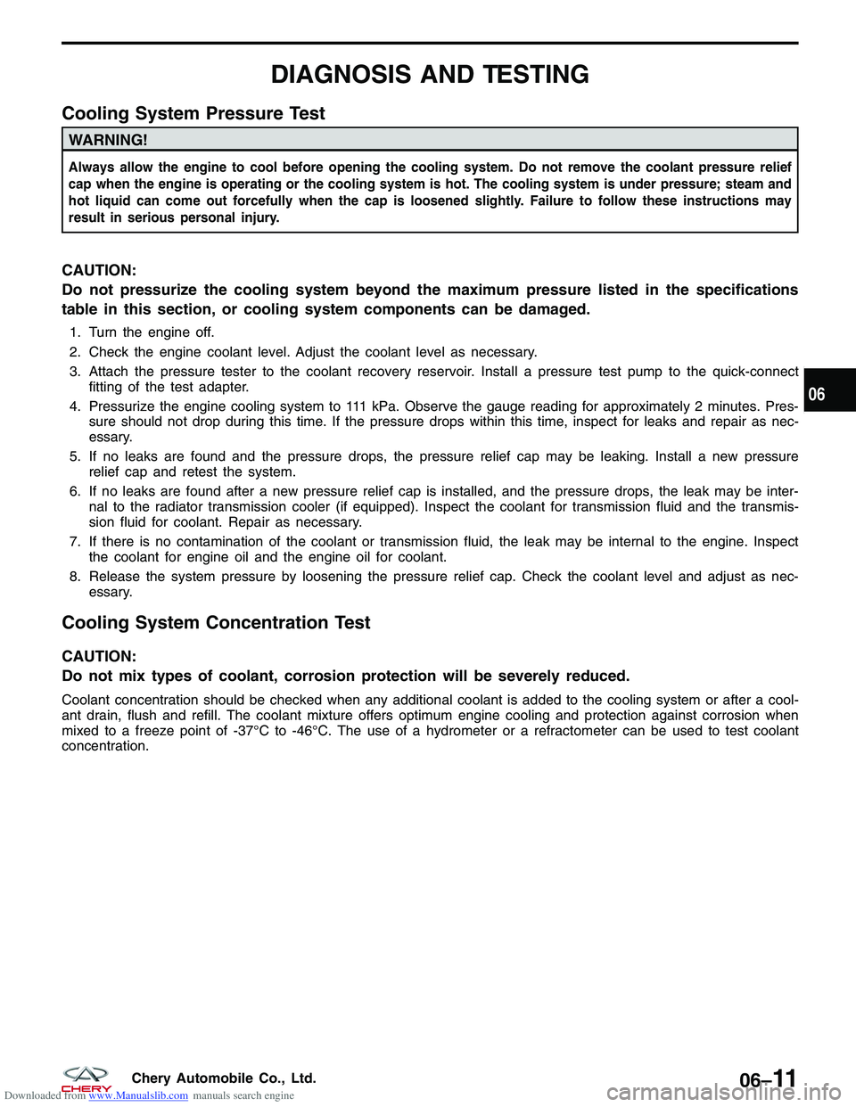 CHERY TIGGO 2009  Service Owners Guide Downloaded from www.Manualslib.com manuals search engine DIAGNOSIS AND TESTING
Cooling System Pressure Test
WARNING!
Always allow the engine to cool before opening the cooling system. Do not remove th