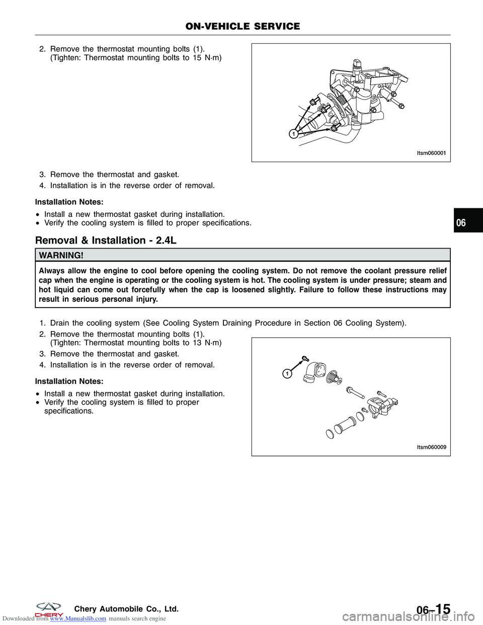 CHERY TIGGO 2009  Service Repair Manual Downloaded from www.Manualslib.com manuals search engine 2. Remove the thermostat mounting bolts (1).(Tighten: Thermostat mounting bolts to 15 N·m)
3. Remove the thermostat and gasket.
4. Installatio