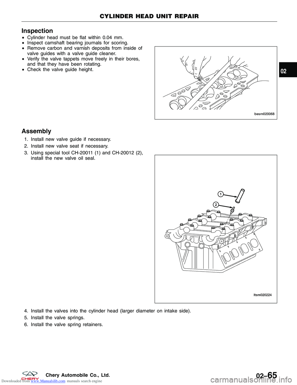 CHERY TIGGO 2009  Service Owners Manual Downloaded from www.Manualslib.com manuals search engine Inspection
•Cylinder head must be flat within 0.04 mm.
• Inspect camshaft bearing journals for scoring.
• Remove carbon and varnish depos