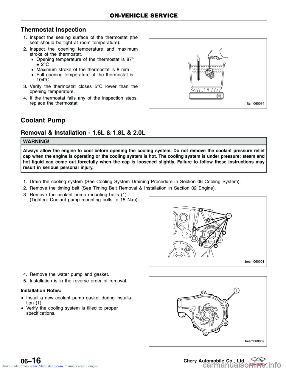 CHERY TIGGO 2009  Service Repair Manual Downloaded from www.Manualslib.com manuals search engine Thermostat Inspection
1. Inspect the sealing surface of the thermostat (theseat should be tight at room temperature).
2. Inspect the opening te