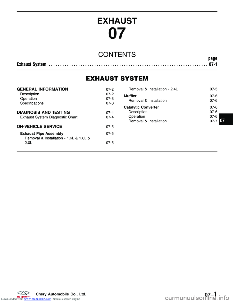 CHERY TIGGO 2009  Service Repair Manual Downloaded from www.Manualslib.com manuals search engine EXHAUST
07
CONTENTSpage
Exhaust System ...................................................................... 07-1
EXHAUST SYSTEM
GENERAL INFOR